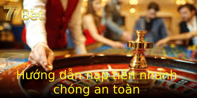 Hướng dẫn nạp tiền nhanh chóng an toàn Hướng dẫn nạp tiền nhanh chóng an toàn