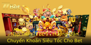 Nạp Tiền 77BET - Hướng Dẫn Chuyển Khoản Siêu Tốc Cho Bet Thủ 3 Nap Tien 77Bet Huong Dan Chuyen Khoan Sieu Toc Cho Bet Thu