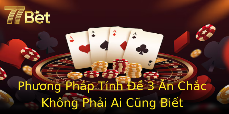Phương Pháp Tính Đề 3 Ăn Chắc Không Phải Ai Cũng Biết Phương Pháp Tính Đề 3 Ăn Chắc Không Phải Ai Cũng Biết